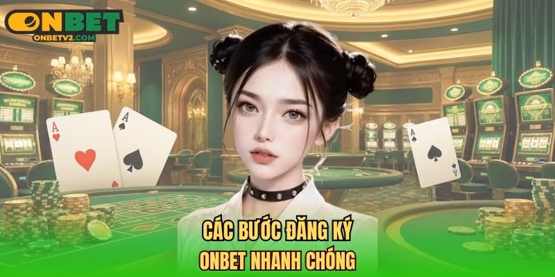 Các bước đăng ký ONBET nhanh chóng