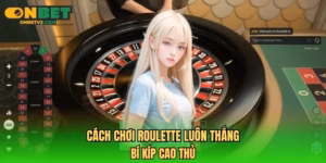 cách chơi roulette luôn thắng