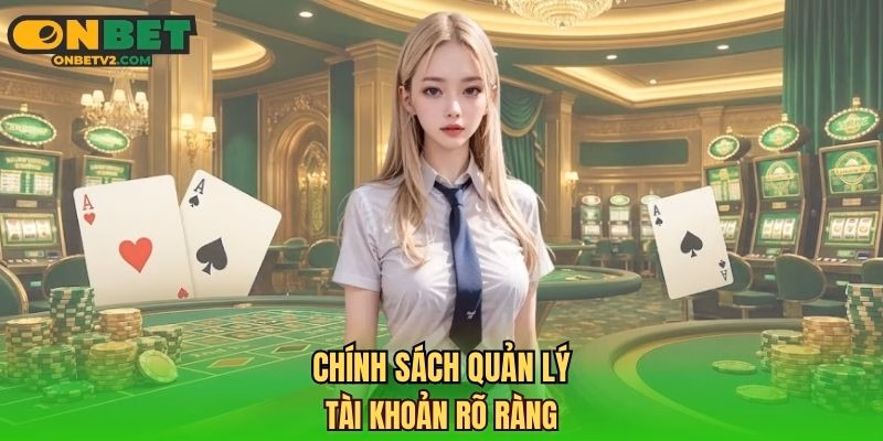 Chính sách quản lý tài khoản rõ ràng