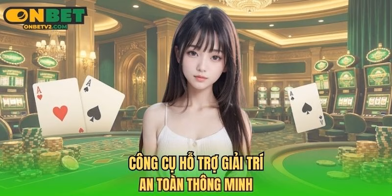 Công cụ hỗ trợ giải trí an toàn thông minh