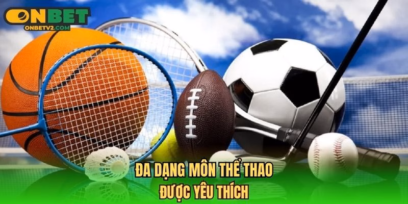 Đa dạng môn thể thao được yêu thích