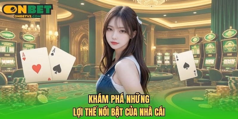Khám phá những lợi thế nổi bật của nhà cái