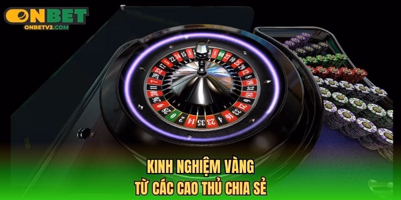 Kinh nghiệm vàng từ các cao thủ chia sẻ