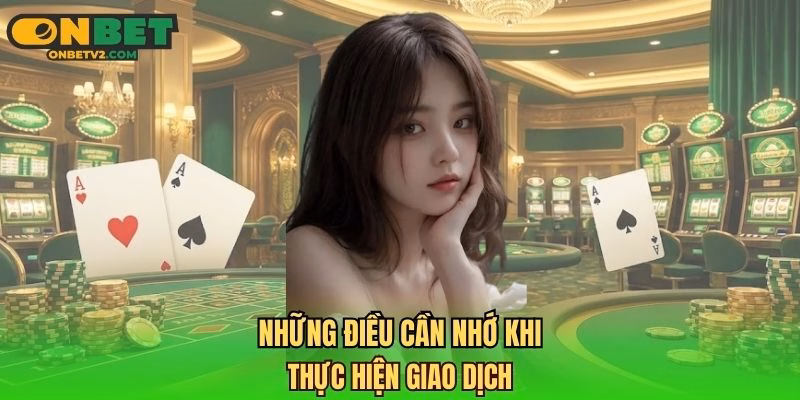 Những điều cần nhớ khi thực hiện giao dịch