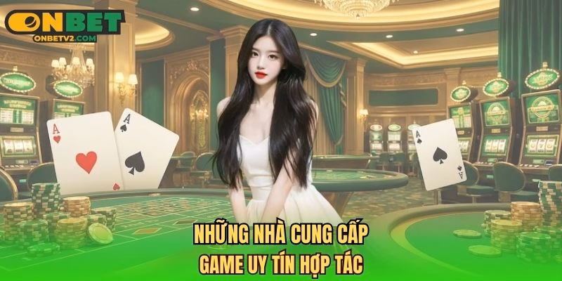 Những nhà cung cấp game uy tín hợp tác