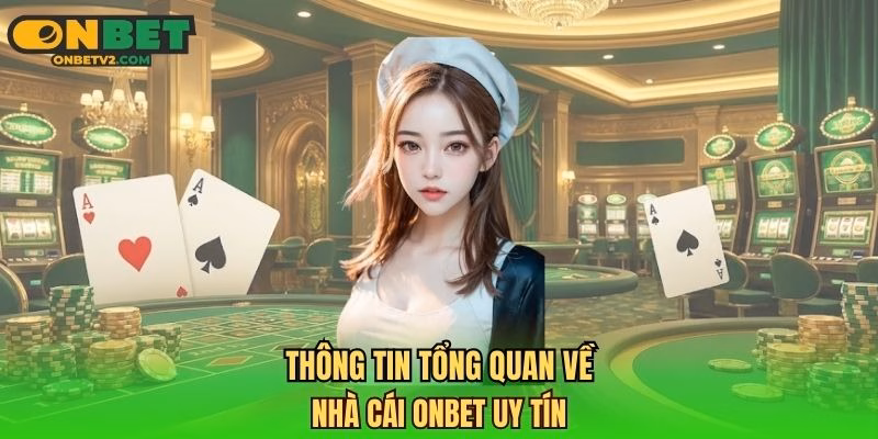 Thông tin tổng quan về nhà cái ONBET uy tín