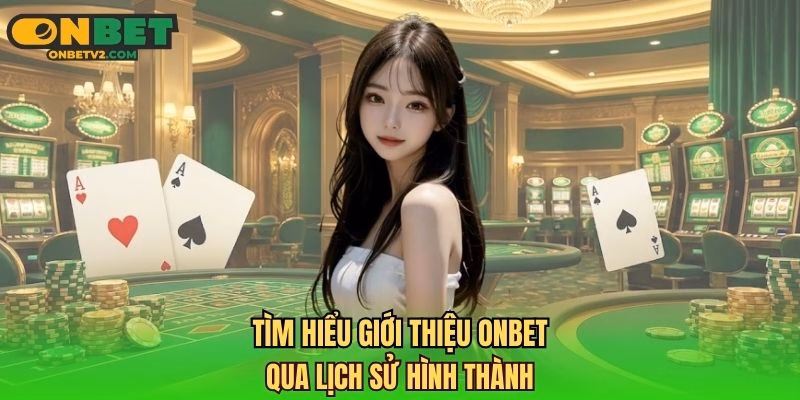 Tìm hiểu giới thiệu ONBET qua lịch sử hình thành